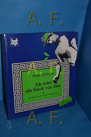 Bild des Verkufers fr Als wrs ein Stck von ihm : Das Beste aus prominenten Papierkrben. [Ein literar. Schmker]. Peter Orthofer / Ein Schmker zum Verkauf von Antiquarische Fundgrube e.U.