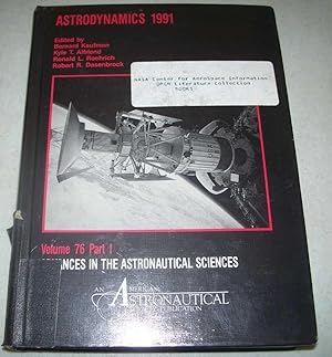 Seller image for Astrodynamics 1991: Advances in the Astronautical Sciences Volume 76, Part I for sale by Easy Chair Books