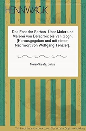 Das Fest der Farben. Über Malerei von Delacroix bis van Gogh. Herausgegeben und mit einem Nachwor...