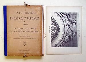 Intérieurs de Palais & Chateaux. 3e Série: Le Palais de Versailles. Le Grand et le Petit Trianon....