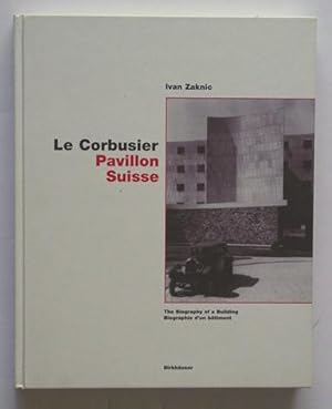 Le Corbusier. Pavillon Suisse. The Biography of a Building. Biographie d?un batiment.