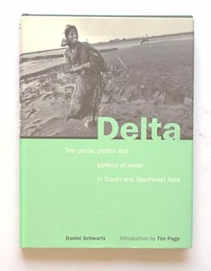 Delta. The Perils, Profits and Politics of Water in South and Southeast Asia.