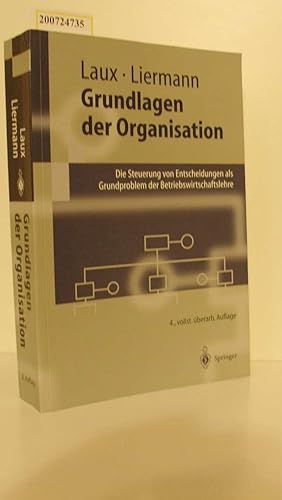 Image du vendeur pour Grundlagen der Organisation : die Steuerung von Entscheidungen als Grundproblem der Betriebswirtschaftslehre / Helmut Laux ; Felix Liermann / Springer-Lehrbuch mis en vente par ralfs-buecherkiste