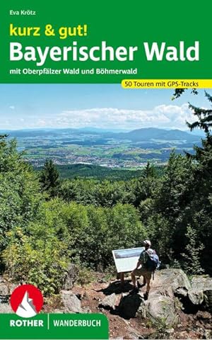 kurz & gut! Bayerischer Wald : mit Oberpfälzer Wald und Böhmerwald. 50 Touren. Mit GPS-Tracks