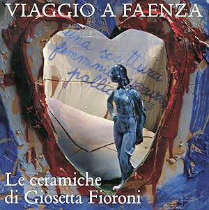 Imagen del vendedor de Viaggio a Faenza. Le ceramiche di Giosetta Fioroni a la venta por Studio Bibliografico Marini