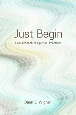 Immagine del venditore per Just Begin : A Sourcebook for Spiritual Practices venduto da GreatBookPrices