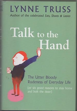 Immagine del venditore per Talk to the Hand : The Utter Bloody Rudeness of Everyday Life (or six good reasons to stay home and bolt the door) venduto da The Glass Key