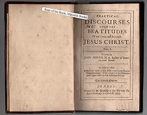 Practical discourses upon the Beatitudes of our Lord and Saviour Jesus Christ. Vol. I. Written by...