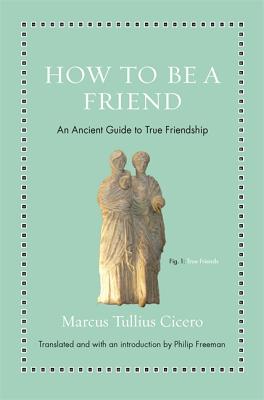 Seller image for How to Be a Friend: An Ancient Guide to True Friendship (Hardback or Cased Book) for sale by BargainBookStores