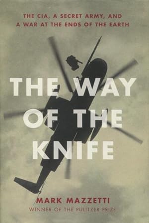 The Way Of The Knife: The CIA, A Secret Army, And A War At The Ends Of The Earth