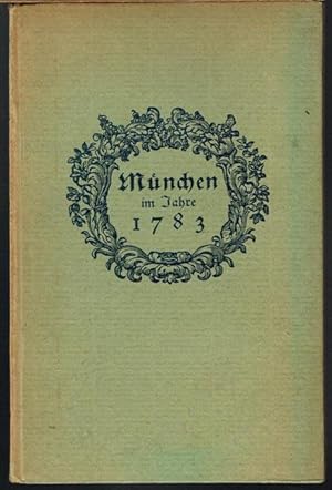 Beschreibung der Haupt- und Residenzstadt München im Zustande des Jahres 1783 verfaßt mit dem seh...