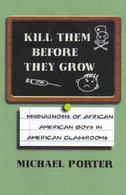 Immagine del venditore per Kill Them Before They Grow: Misdiagnosis of African American Boys in American Classrooms (Paperback or Softback) venduto da BargainBookStores
