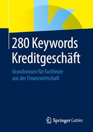 Bild des Verkufers fr 280 Keywords Kreditgeschft : Grundwissen fr Fachleute aus der Finanzwirtschaft zum Verkauf von AHA-BUCH GmbH