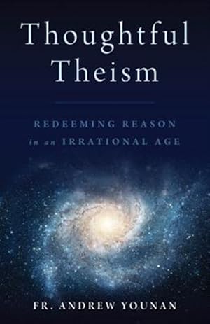 Bild des Verkufers fr Thoughtful Theism: Redeeming Reason in an Irrational Age zum Verkauf von GreatBookPrices