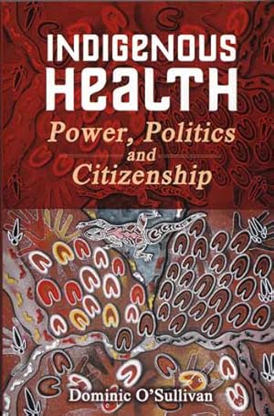 Indigenous Health: Power, Politics and Citizenship