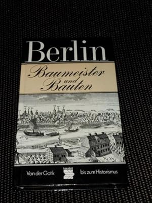 Berlin : Baumeister u. Bauten ; von d. Gotik bis zum Historismus. von Uwe Kieling