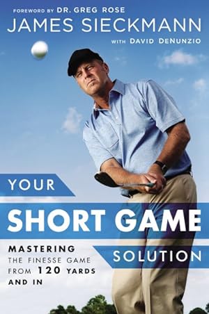 Immagine del venditore per Your Short Game Solution : Mastering the Finesse Game from 120 Yards and In venduto da GreatBookPrices