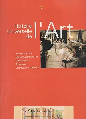 Seller image for Histoire Universelle de l'Art N 2: Symbolisme et Art Nouveau, L'Architecture au XIXe sicle, Impressionisme et No-Ralisme for sale by La Petite Bouquinerie
