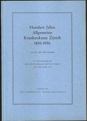 Hundert Jahre Allgemeine Krankenkasse Zürich 1856-1956. (=157. Neujahrsblatt, hrsg.von der Hülfsg...