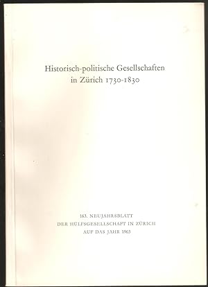 Historisch-politische Gesellschaften in Zürich 1730-1830. (=163. Neujahrsblatt, hrsg.von der Hülf...