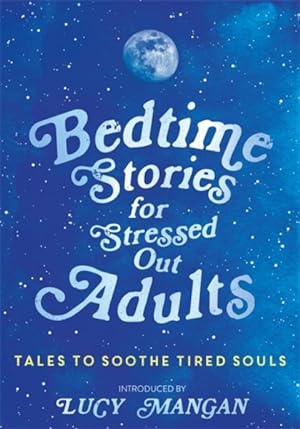 Seller image for Bedtime Stories for Stressed Out Adults : Tales to Soothe Tired Souls for sale by GreatBookPrices