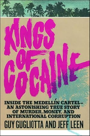 Imagen del vendedor de Kings of Cocaine : Inside the Medellin Cartel - an Astonishing True Story of Murder, Money, and International Corruption a la venta por GreatBookPrices