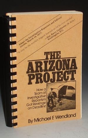 Bild des Verkufers fr The Arizona Project; How a Team of Investigative Reporters Got Revenge on Deadline zum Verkauf von Alcuin Books, ABAA/ILAB