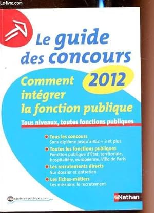 Seller image for Le guide des concours 2012 - Comment intgrer la fonction publique - Tous niveaux,toutes fonctions publiques - for sale by Le-Livre