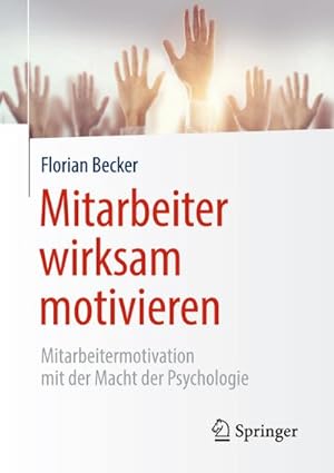 Bild des Verkäufers für Mitarbeiter wirksam motivieren : Mitarbeitermotivation mit der Macht der Psychologie zum Verkauf von AHA-BUCH GmbH