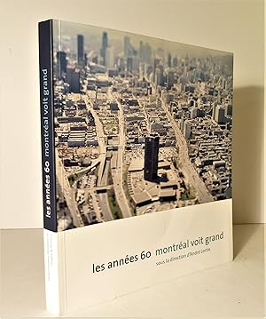 Les années 60. Montréal voit grand