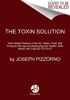 Imagen del vendedor de The Toxin Solution: How Hidden Poisons in the Air, Water, Food, and Products We Use Are Destroying Our Health--And What We Can Do to Fix I (Paperback or Softback) a la venta por BargainBookStores