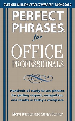 Seller image for Perfect Phrases for Office Professionals: Hundreds of Ready-To-Use Phrases for Getting Respect, Recognition, and Results in Today's Workplace (Paperback or Softback) for sale by BargainBookStores