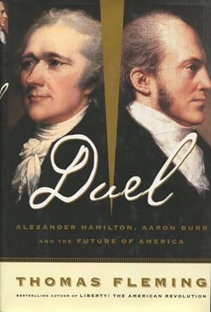 Duel: Alexander Hamilton, Aaron Burr, And The Future Of America