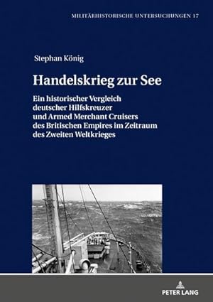 Bild des Verkufers fr Handelskrieg zur See : Ein historischer Vergleich deutscher Hilfskreuzer und Armed Merchant Cruisers des Britischen Empires im Zeitraum des Zweiten Weltkrieges zum Verkauf von AHA-BUCH GmbH