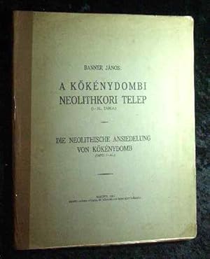 Die neolithische Ansiedlung von Kökénydomb Tafel I-XL. = A Kökénydombi Neolithkori Telep : (I-XL ...