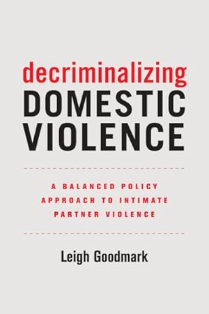 Image du vendeur pour Decriminalizing Domestic Violence : A Balanced Policy Approach to Intimate Partner Violence mis en vente par GreatBookPrices