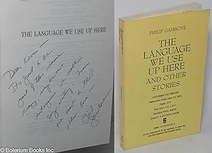 Seller image for The Language We Use Up Here and other stories [uncorrected proofs - signed] for sale by Bolerium Books Inc.