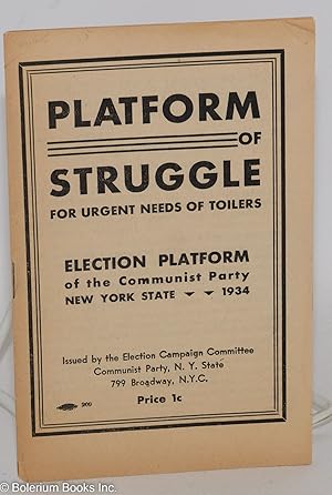 Imagen del vendedor de Platform of struggle for urgent needs of toilers. Election platform of the Communist Party New York State, 1934 a la venta por Bolerium Books Inc.