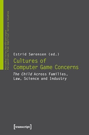 Cultures of Computer Game Concerns The Child Across Families, Law, Science and Industry
