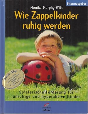 Wie Zappelkinder ruhig werden. Spielerische Förderung für unruhige und hyperaktive Kinder.