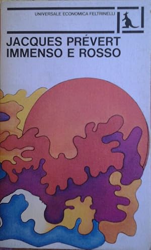 IMMENSO E ROSSO (IL PRÉVERT DI PRÉVERT II). Traduzione di Ivos Margoni e Franca Madonia.