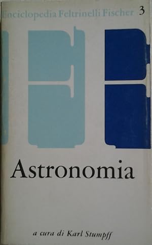 ASTRONOMIA. Traduzione di Libero Sosio. A cura di Stumpff Karl. Edizione italiana a cura di Margh...