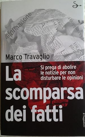 LA SCOMPARSA DEI FATTI. Si prega di abolire le notizie per non disturbare le opinioni.