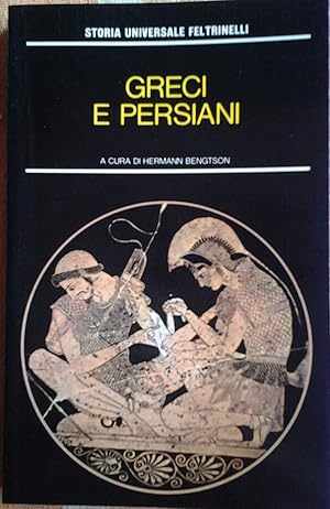 GRECI E PERSIANI. Il mondo mediterraneo nell'antichità I. Traduzione di Marzolla Piero Bernardini...