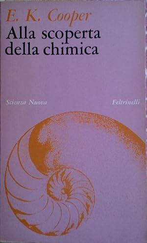 ALLA SCOPERTA DELLA CHIMICA. Traduzione di Duccio Valori. Illustrazioni a cura di Cooper E. K.