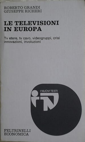 Imagen del vendedor de LE TELEVISIONI IN EUROPA. Tv etere, Tv cavo, videogruppi, crisi, innovazioni, involuzioni. a la venta por Studio Bibliografico Olubra