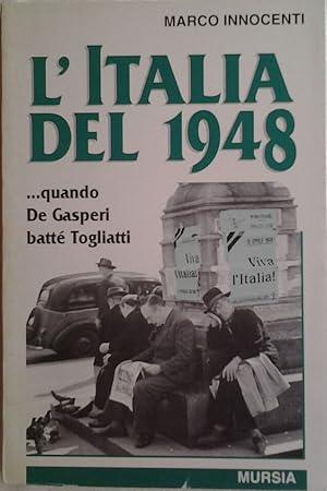 L'ITALIA DEL 1948. Quando De Gasperi battè Togliatti.