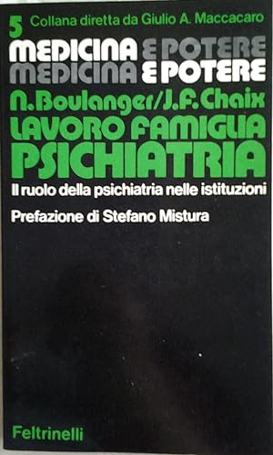 LAVORO FAMIGLIA PSICHIATRIA. Il ruolo della psichiatria nelle istituzioni. Prefazione di Mistura ...