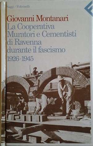 LA COOPERATIVA MURATORI E CEMENTISTI DI RAVENNA DURANTE IL FASCISMO. 1926 - 1945.