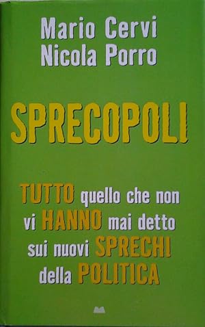 SPRECOPOLI TUTTO QUELLO CHE NON VI HANNO MAI DETTO SUI NUOVI SPRECHI DELLA POLITICA.